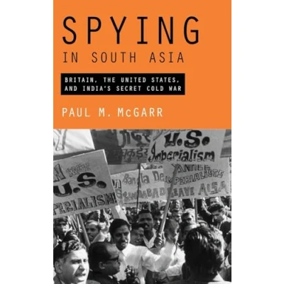 Abbildung von Spying in South Asia: Britain, the United States, and India&#039;s Secret Cold War