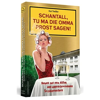 Abbildung von Schantall, tu ma die Omma Prost sagen!: Neues aus dem Alltag des unerschrockenen Sozialarbeiters