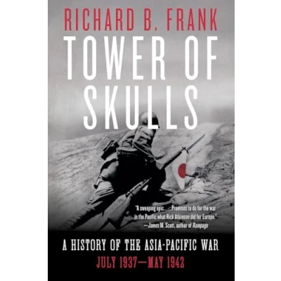 Abbildung von Tower of Skulls: A History the Asia Pacific War: July 1937 May 1942