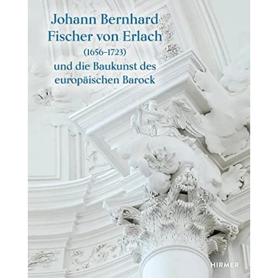 Abbildung von Johann Bernhard Fischer von Erlach (1656 1723): und die Baukunst des europäischen Barock