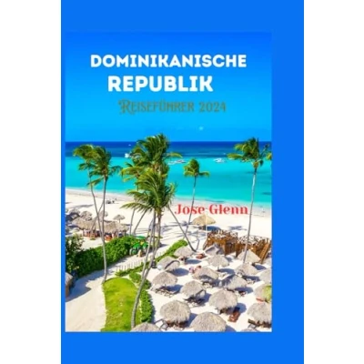 Abbildung von DOMINIKANISCHE REPUBLIK Reiseführer 2024: Umfassender Leitfaden mit praktischen Tipps, Reiserouten, und Reiseplaner, um ein unvergessliches Touristenabenteuer zu erleben