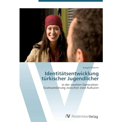 Abbildung von Identitätsentwicklung türkischer Jugendlicher: in der zweiten Generation Gratwanderung zwischen zwei Kulturen