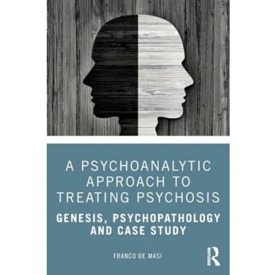 Abbildung von A Psychoanalytic Approach to Treating Psychosis: Genesis, Psychopathology and Case Study