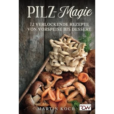 Abbildung von Pilz Magie. 72 Verlockende Rezepte von Vorspeise bis Dessert.