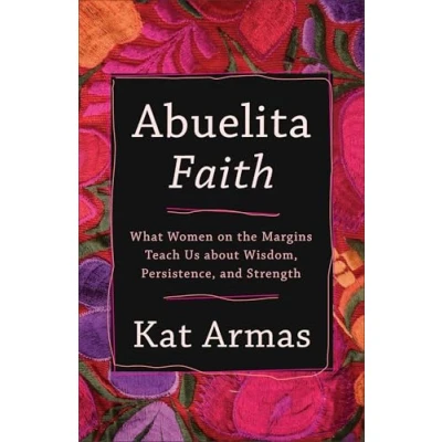 Abbildung von Abuelita Faith: What Women on the Margins Teach Us about Wisdom, Persistence, and Strength