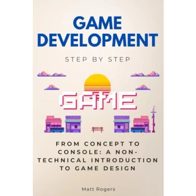 Abbildung von Game Development Step By Step: From Concept to Console: A Non Technical Introduction Design (Step Subject Guides)