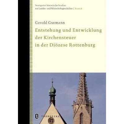 Abbildung von die Entwicklung der Kirchensteuer in Württemberg und Auswirkungen auf Diözese Rottenburg Stuttgart: Diss. (Stuttgarter historische Studien zur Landes Wirtschaftsgeschichte, Band 8)