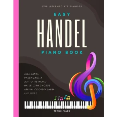 Abbildung von Handel Easy Piano Book: Beautiful Songs for Late Beginners and Intermediate Pianists Kids Toddlers Adults I Popular Classical Sheet Music Hallelujah ... the Glory more Gift Teacher