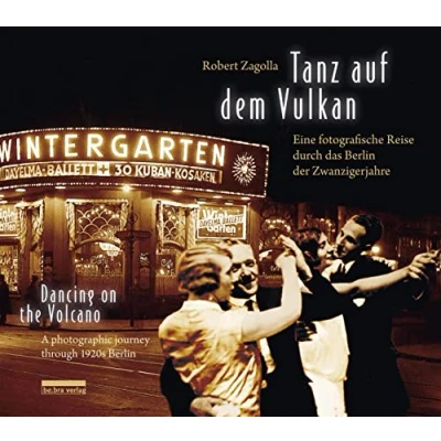 Abbildung von Tanz auf dem Vulkan / Dancing on the Volcano: Eine fotografische Reise durch das Berlin der Zwanzigerjahre A photographic journey through 1920s