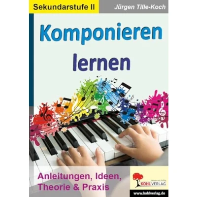 Abbildung von Komponieren lernen: Anleitungen, Ideen, Theorie &amp; Praxis: Praxis Sekundarstufe 2