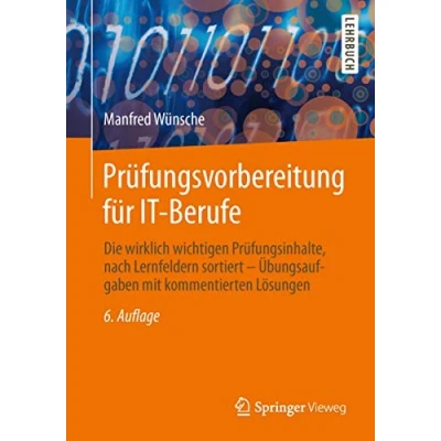 Abbildung von Prüfungsvorbereitung für IT Berufe: Die wirklich wichtigen Prüfungsinhalte, nach Lernfeldern sortiert Übungsaufgaben mit kommentierten Lösungen