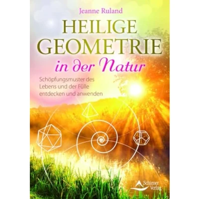 Abbildung von Heilige Geometrie in der Natur: Schöpfungsmuster des Lebens und Fülle entdecken anwenden