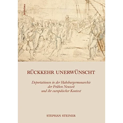 Abbildung von Rückkehr unerwünscht: Deportationen in der Habsburgermonarchie Frühen Neuzeit und ihr europäischer Kontext