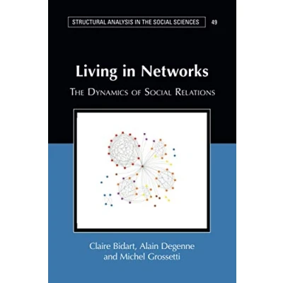 Abbildung von Living in Networks: the Dynamics of Social Relations (Structural Analysis Sciences, 49, Band 49)