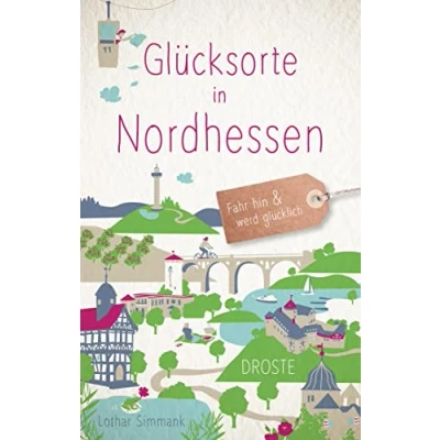 Abbildung von Glücksorte in Nordhessen: Fahr hin &amp; werd glücklich (Neuauflage)