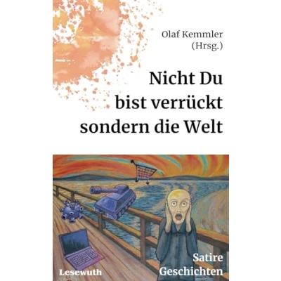 Abbildung von Nicht du bist verrückt, sondern die Welt: Alltagsbegebenheiten, einen in den Wahnsinn treiben könnten: Satire, Geschichten