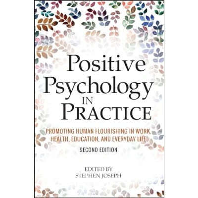 Abbildung von Positive Psychology in Practice: Promoting Human Flourishing Work, Health, Education, and Everyday Life