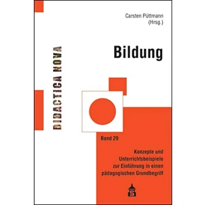 Abbildung von Bildung: Konzepte und Unterrichtsbeispiele zur Einführung in einen pädagogischen Grundbegriff (Didactica Nova / Arbeiten Didaktik Methodik des Pädagogikunterrichts)