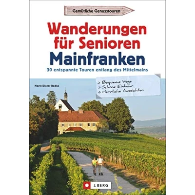 Abbildung von Wanderführer Senioren: Wanderungen für Senioren Mainfranken. 30 entspannte Touren entlang des Mittelmains. Inklusive auf barrierefreien Wegen. Mit GPS Tracks zum Download