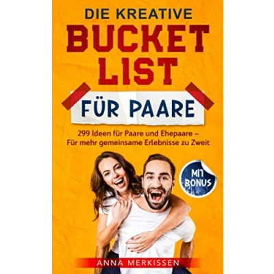 Abbildung von Die kreative Bucket List Für Paare: 299 Ideen Paare und Ehepaare mehr gemeinsame Erlebnisse zu Zweit