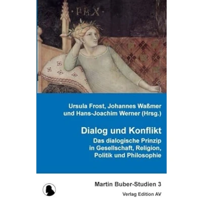 Abbildung von Dialog und Konflikt: Das dialogische Prinzip in Philosophie, Religion Gesellschaft (Martin Buber Studien)
