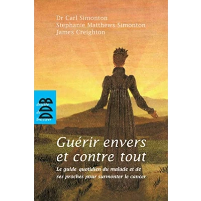 Abbildung von Guérir envers et contre tout: le guide quotidien du malade de ses proches pour surmonter cancer