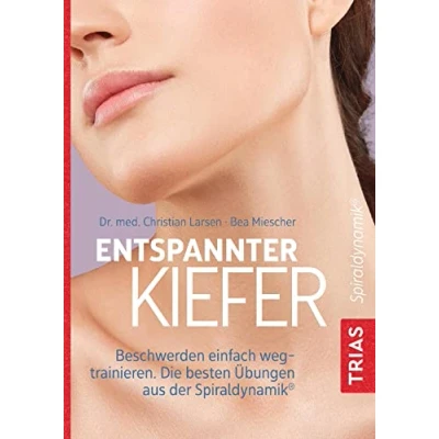 Abbildung von Entspannter Kiefer: Beschwerden einfach wegtrainieren. Die besten Übungen aus der Spiraldynamik®