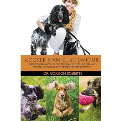 Abbildung von Cocker Spaniel Behaviour: Understanding Your Spaniel&#039;s Behaviour and Learning to Deal with Problems Effectively