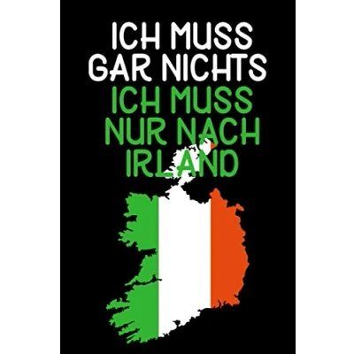 Abbildung von Ich Muss Gar Nichts Nur Nach Irland: Notizbuch für Irland Liebhaber, Urlauber &amp; Auswanderer / 120 Seiten liniert A5