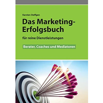 Abbildung von Das Marketing Erfolgsbuch für reine Dienstleistungen: Berater, Coaches und Mediatoren