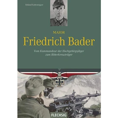 Abbildung von Major Friedrich Bader: Vom Kommandeur der Hochgebirgsjäger zum Ritterkreuzträger