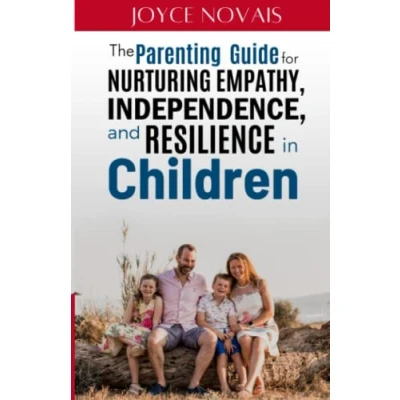 Abbildung von The Parenting Guide for Nurturing Empathy, Independence, and Resilience in Children: Raising Resilient Happy Children today’s World