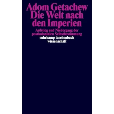 Abbildung von Die Welt nach den Imperien: Aufstieg und Niedergang der postkolonialen Selbstbestimmung (suhrkamp taschenbuch wissenschaft)
