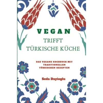 Abbildung von Vegan TRIFFT TÜRKISCHE KÜCHE: Kochbuch mit traditionellen türkischen Rezepten inkl. vegane Desserts