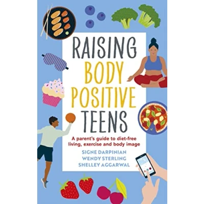 Abbildung von Raising Body Positive Teens: A Parent&#039;s Guide to Diet free Living, Exercise, and Image