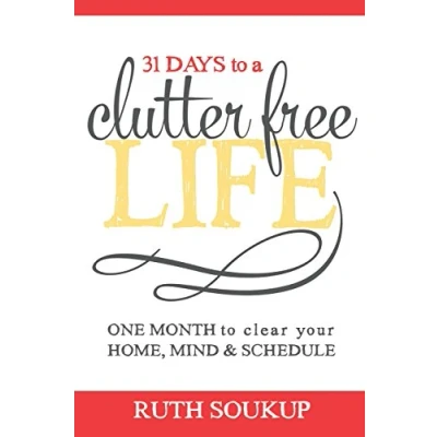 Abbildung von 31 Days to A Clutter Free Life: One Month Clear Your Home, Mind &amp; Schedule