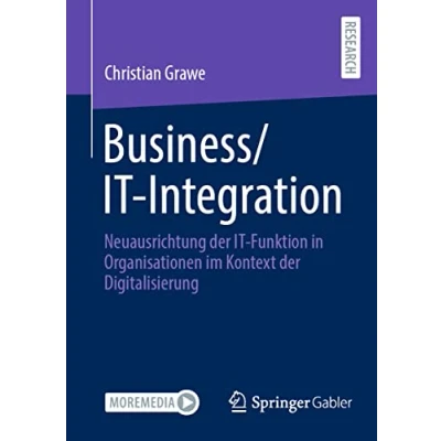 Abbildung von Business/IT Integration: Neuausrichtung der IT Funktion in Organisationen im Kontext Digitalisierung