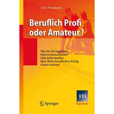 Abbildung von Beruflich Profi oder Amateur? Was Sie als Ingenieur, Naturwissenschaftler Informatiker über Ihren beruflichen Erfolg wissen müssen (VDI Karriere)