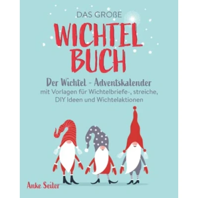 Abbildung von Das große Wichtelbuch: Der Wichtel Adventskalender mit Vorlagen für Wichtelbriefe, streiche, DIY Ideen und Wichtelaktionen