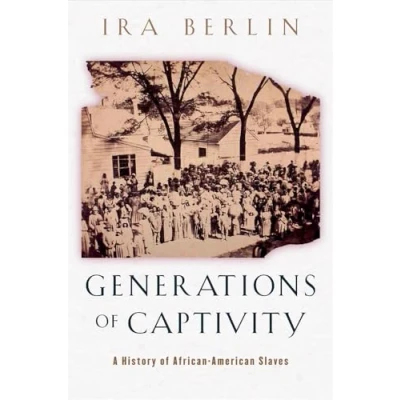 Abbildung von Generations of Captivity: A History African American Slaves