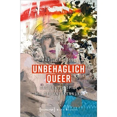Abbildung von Unbehaglich Queer: Das ernste Spiel mit der Anerkennung (Queer Studies)