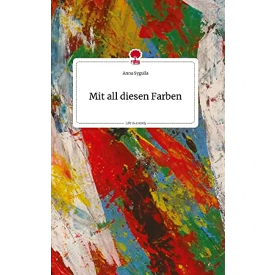 Abbildung von Mit all diesen Farben. Life is a Story story.one