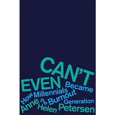 Abbildung von Can&#039;t Even: How Millennials Became the Burnout Generation
