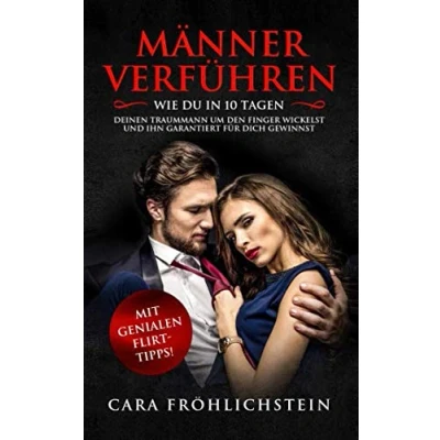Abbildung von Männer verführen: Wie du in 10 Tagen deinen Traummann um den Finger wickelst und ihn garantiert für dich gewinnst