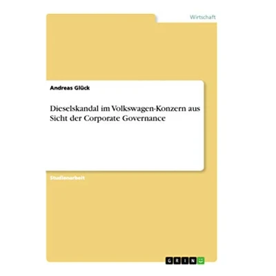 Abbildung von Dieselskandal im Volkswagen Konzern aus Sicht der Corporate Governance