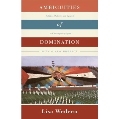 Abbildung von Ambiguities of Domination: Politics, Rhetoric, and Symbols in Contemporary Syria