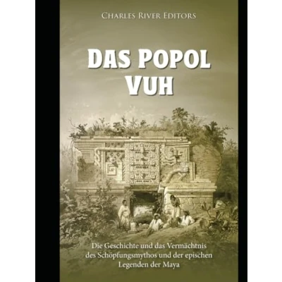 Abbildung von Das Popol Vuh: Geschichte und Erbe des Maya Schöpfungsmythos der epischen Legenden