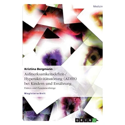Abbildung von Aufmerksamkeitsdefizit /Hyperaktivitätsstörung (ADHS) bei Kindern und Ernährung: Fakten Zusammenhänge