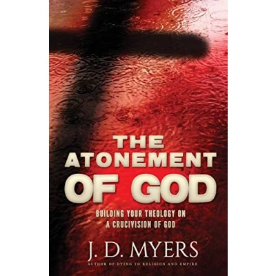 Abbildung von The Atonement of God: Building Your Theology on a Crucivision God