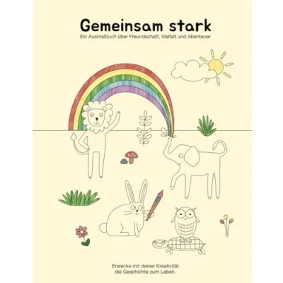 Abbildung von GEMEINSAM STARK EIN AUSMALBUCH ÜBER FREUNDSCHAFT, Vielfalt und ABENTEUER Kreative Beschäftigung für Kinder ab 4 Jahren Liebevolle Botschaft von Empathie, Zusammenhalt